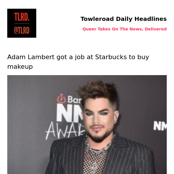 👥 Adam Lambert got a job at Starbucks to buy makeup | Towleroad Gay News | 2023-03-27