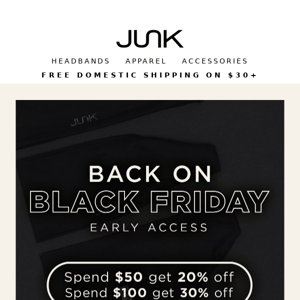 Ends Tonight! Black Friday early access from JUNK