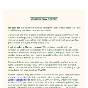 We’re not the cheapest coffee…