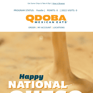 It's National Queso Day Everyday at QDOBA!