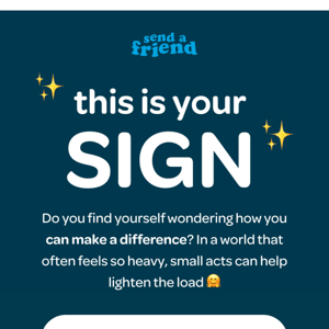 Send A Friend Co, looking for a sign?