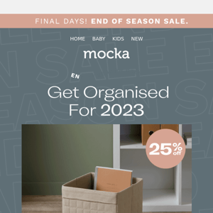 Get organised with 10-25% off End of Season Sale.