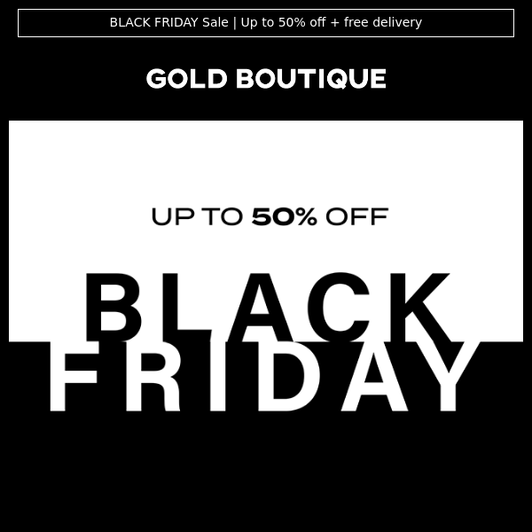 Tune into Black Friday with up to 50% OFF 🖤 Team top picks at Gold Boutique
