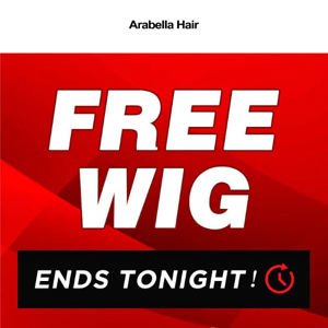 FREE WIG ENDS TONIGHT‼