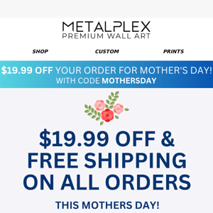 Mother's Day Is Around The Corner!