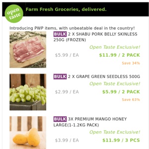2 X SHABU PORK BELLY SKINLESS 250G (FROZEN) ($11.99 / 2 PACK), 2 X GRAPE GREEN SEEDLESS 500G and many more!