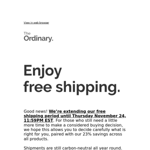 Free shipping is extended (with 23% off everything).