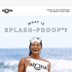 What is SPLASH-PROOF? 💦