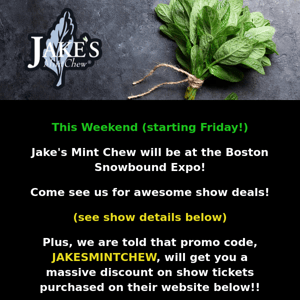 Jake's to attend Boston Snowbound Show Starting This Friday! - deal on tickets