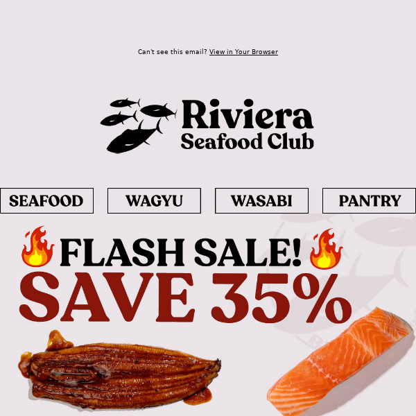 Hi Riviera Seafood Club, 🔥35% OFF FLASH SALE!🔥 Save Even More on Bluefin, Unagi, Salmon & More! This Weekend ONLY!