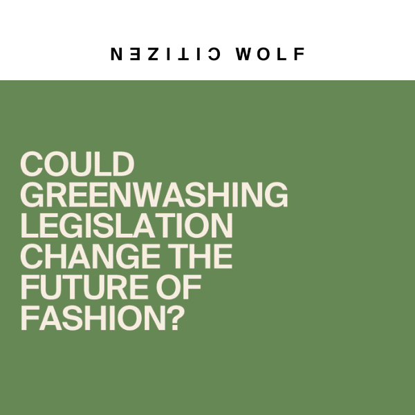 ✅✍️ Could greenwashing legislation finally change fashion for good?