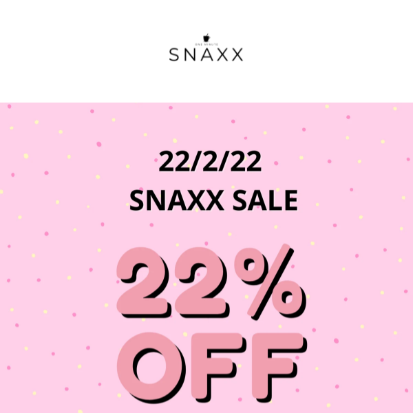 22% OFF all SNAXX Products