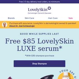 Revitalize your skin: $85 LovelySkin LUXE Exfoliating Gel gift with Shampoo purchase