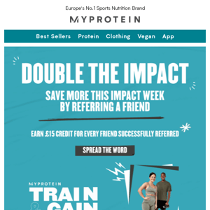 Earn £15  for every friend referred this Impact Week