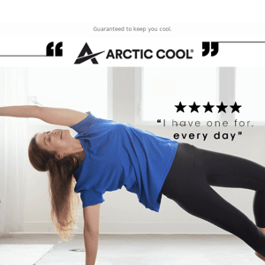 "Arctic Cool is the most comfortable clothing I own!"