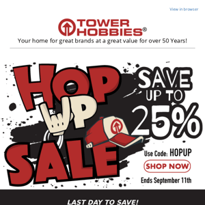 Last Day to Save up to 25% on Select Items at The Hop Up Sale.