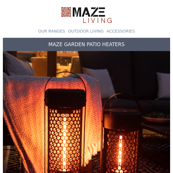 Patio Heaters - Stay warm in your garden, long into the evening.