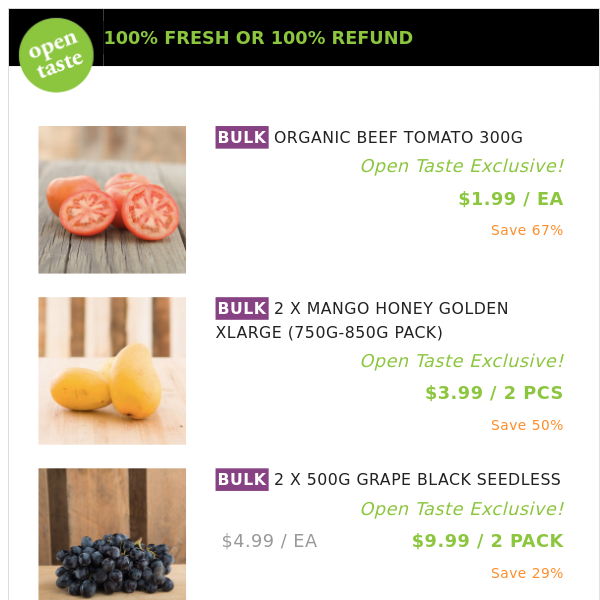 ORGANIC BEEF TOMATO 300G ($1.99 / EA), 2 X MANGO HONEY GOLDEN XLARGE (750G-850G PACK) and many more!