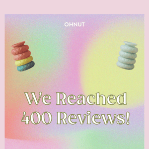 We've got 400 Ohnut reviews! Time to celebrate💃