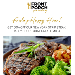 Last Call for 50% OFF New York Strip Steak Happy Hour! Limit 3
