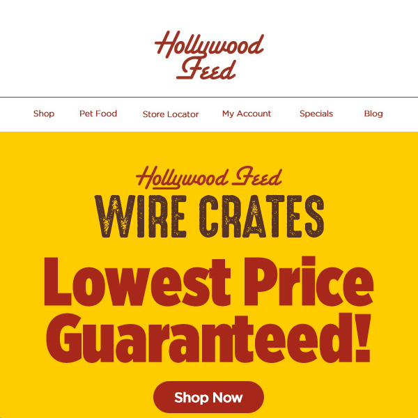 Hollywood Feed Wire Crates are the Lowest Price Guaranteed!