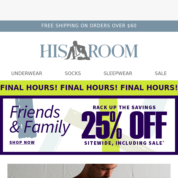 Final Hours for 25% Off Friends & Family Sale