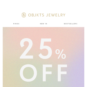 25% OFF EVERYTHING! 🔥