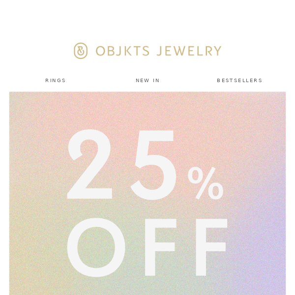 25% OFF EVERYTHING! 🔥