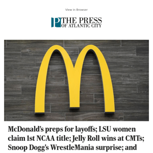 McDonald's preps for layoffs; LSU women claim 1st NCAA title; Jelly Roll wins at CMTs; Snoop Dogg's WrestleMania surprise; and more morning headlines