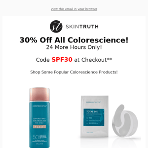 Extended! 24 More Hours - 30% Off Colorescience