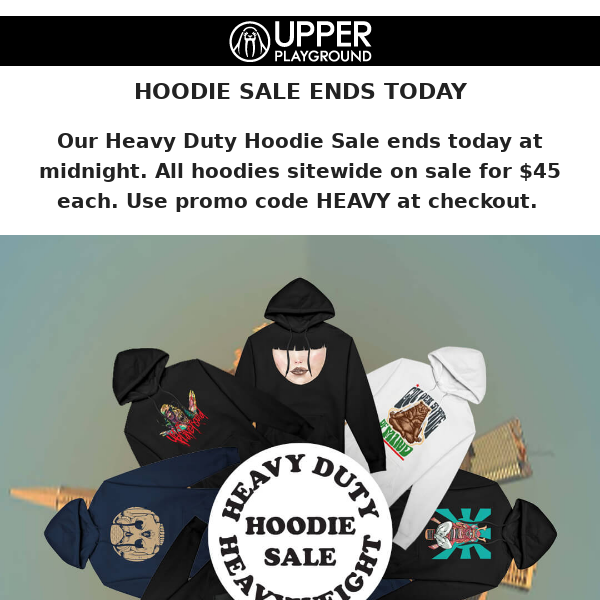 HEAVYWEIGHT HOODIE SALE ENDS TODAY