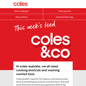 Hi Coles Australia, try our cheat's guide to comfort food and fast midweek meals