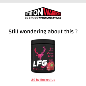 Nutrition Warehouse, LFG by Bucked Up may still be available..