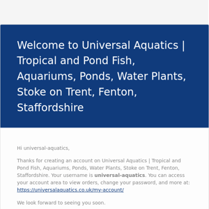 Your Universal Aquatics | Tropical and Pond Fish, Aquariums, Ponds, Water Plants, Stoke on Trent, Fenton, Staffordshire account has been created!