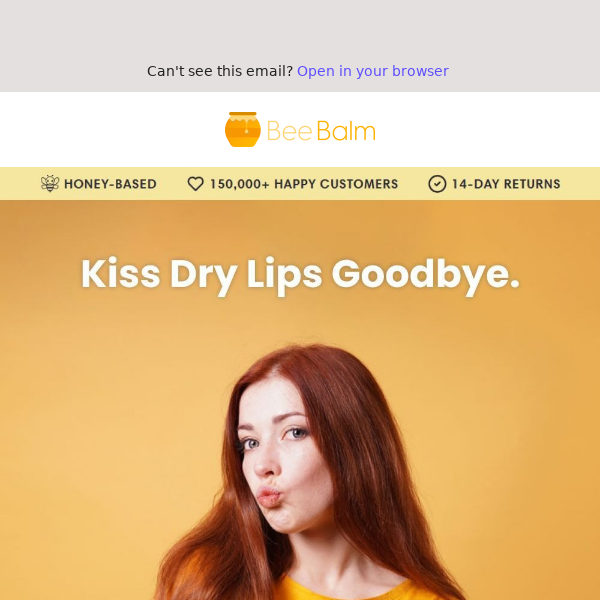 Kiss Dry Lips Goodbye.