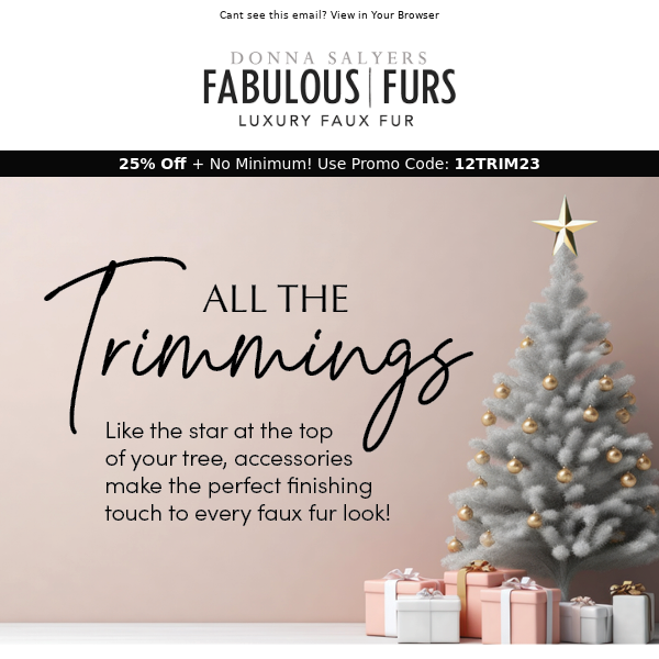 🎄 ALL The Trimmings! Take 25% Off + No Minimum!