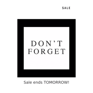 The Sale Ends Tomorrow!