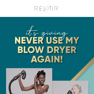 Never use my blow dryer again