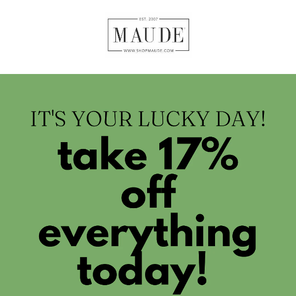 LUCKY YOU! TAKE 17% OFF EVERYTHING TODAY!☘️☘️☘️