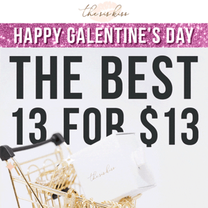 13 for $13 this Galentine's Day 👯‍♀️