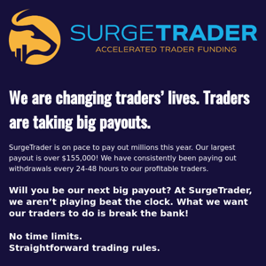 We are changing traders’ lives. Traders are taking big payouts.