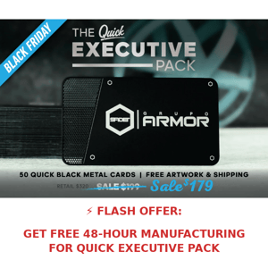 FLASH OFFER: Free 48-hour manufacturing for Quick Executive Pack