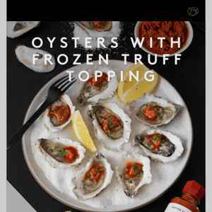 Oysters with Frozen TRUFF Topping