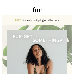 Psst, you fur-got something...