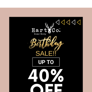 OUR MASSIVE BIRTHDAY SALE CONTINUES! UP TO 40% OFF ONLINE ONLY 🔥