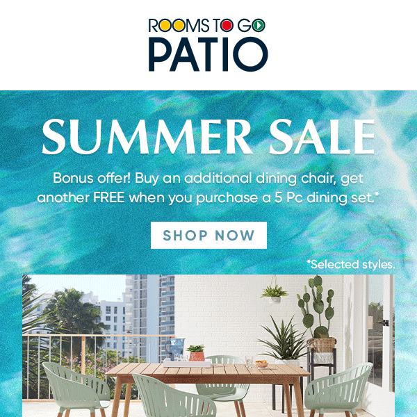 Enjoy Patio Summer Sale savings all summer long!