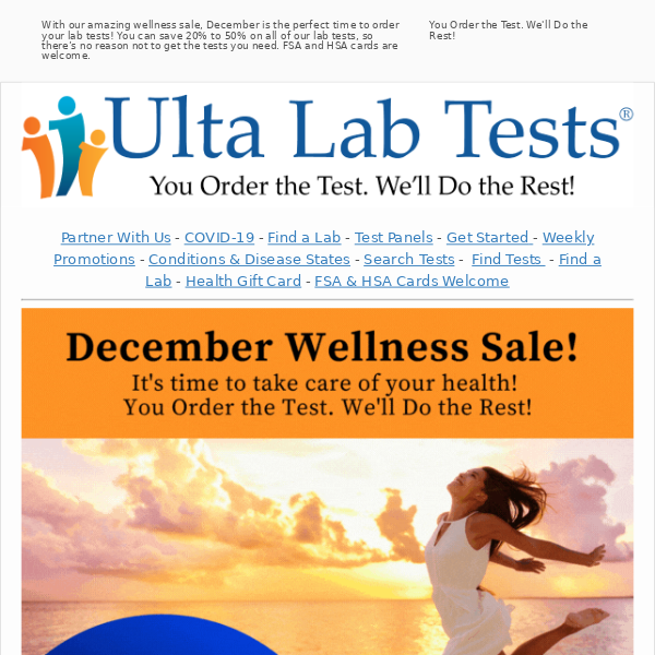It's time to take care of your health!  Plus now you can save 20% to 50% off all lab tests. FSA and HSA cards welcome.