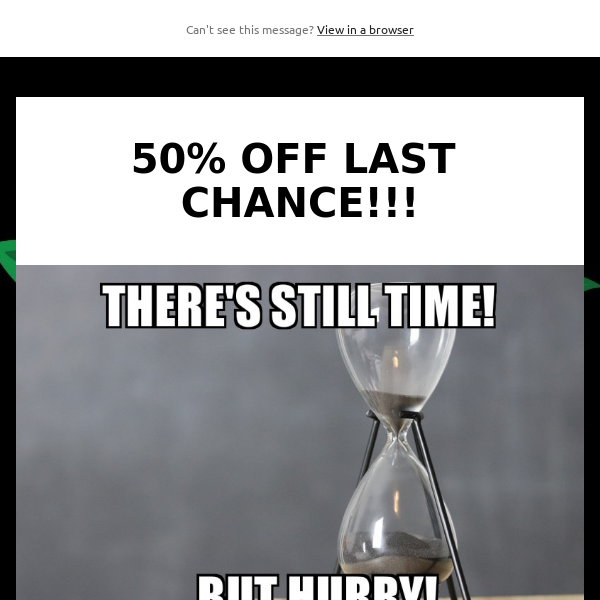 50% OFF LAST CHANCE TO STOCK UP!!