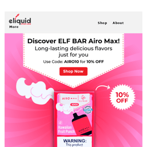 LIMITED TIME ONLY! 10% OFF ELF BAR AIRO MAX