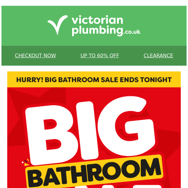 ENDS TONIGHT ⏰ UP TO 60% OFF BIG BATHROOM SALE!